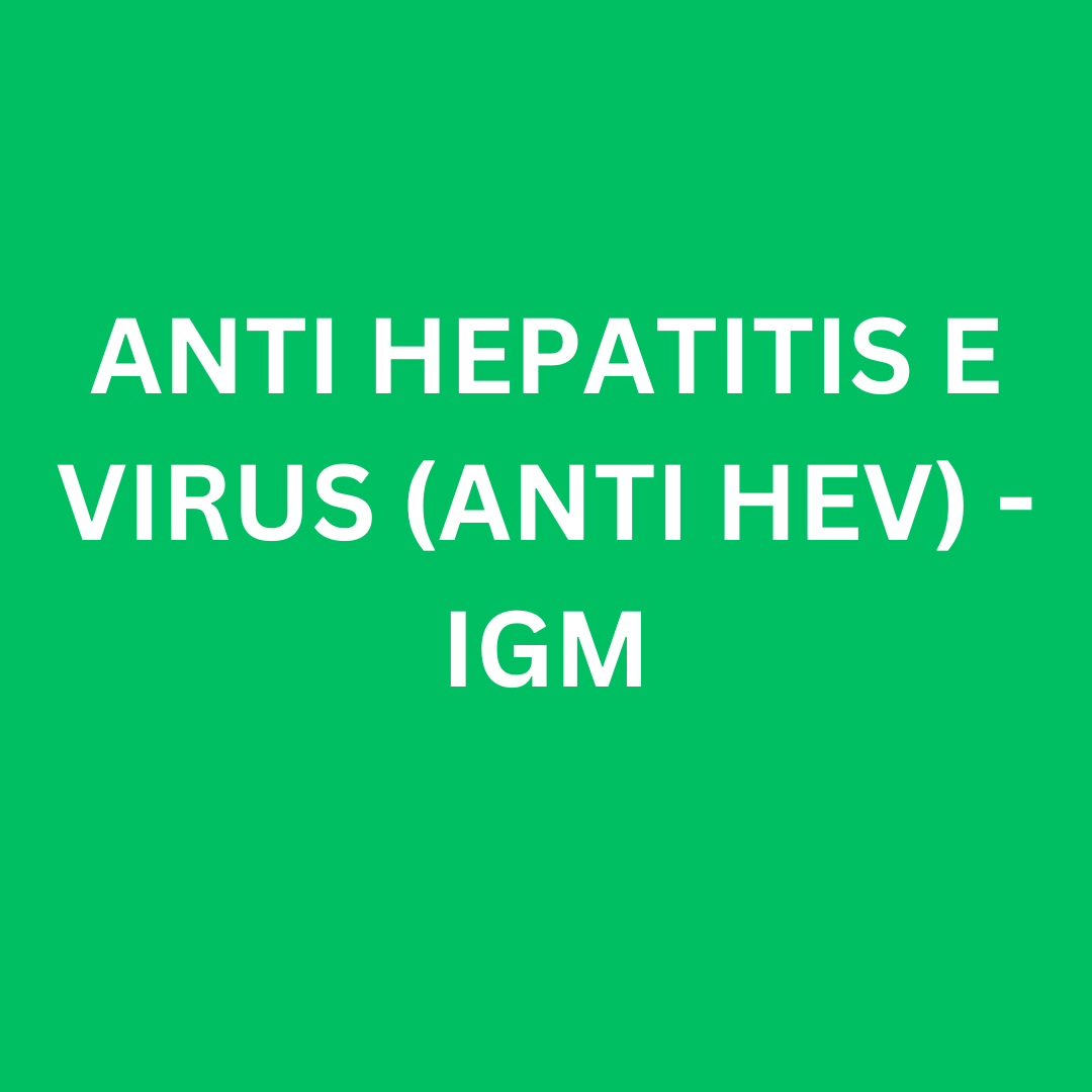 ANTI HEPATITIS E VIRUS (ANTI HEV) IGM