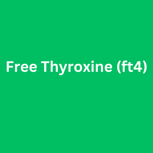 free thyroxine (ft4)